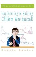 Engineering & Raising Children Who Succeed!