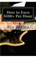 How to Earn $100+ Per Hour