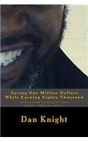 Saving One Million Dollars While Earning Eighty Thousand: At 8 Percent Interest Let Your Money Make You Money(1 How to Use the Money You Have Powerfully)