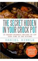 The Secret Hidden In Your Crock Pot: 25 Budget-Friendly Recipes To Cut Your Time In The Kitchen(24 Dh Kitchen)