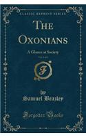 The Oxonians, Vol. 1 of 3: A Glance at Society (Classic Reprint)