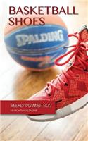 Basketball Shoes Weekly Planner 2017: 16 Month Calendar