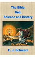 The Bible, God, Science and History