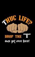 Thug Life?! Drop The "T" And Get Over Here!