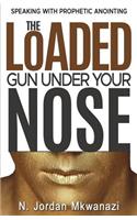The Loaded Gun Under Your Nose