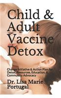 Child & Adult Vaccine Detox: Change Initiative & Action Plan for Detox, Resources, Education, & Community Advocacy