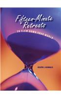 Fifteen-Minute Retreats to Slow Down Your World