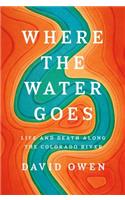Where The Water Goes: Life and Death Along the Colorado River