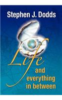 life, and everything in between