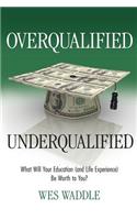 Overqualified/Underqualified: What Will Your Education (and Life Experience) Be Worth to You?