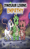 Dinosaur Learns Empathy: A Story about Empathy and Compassion.