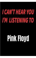 I Can't Hear You I'm Listening To Pink Floyd