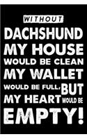 Without Dachshund My House Would Be Clean
