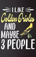 I like Golden Orioles and Maybe 3 People