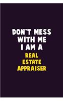 Don't Mess With Me, I Am A Real Estate Appraiser: 6X9 Career Pride 120 pages Writing Notebooks