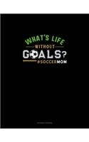 What's Life Without Goals? #Soccermom