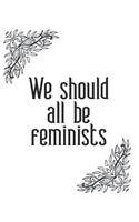 We Should All Be Feminists Women Empowerment Journal Notebook Gift