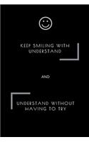 Keep smiling with understand