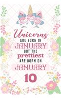 Unicorns Are Born In January But The Prettiest Are Born On January 10: Cute Blank Lined Notebook Gift for Girls and Birthday Card Alternative for Daughter Friend or Coworker