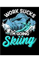 Work Sucks I'm Going Skiing