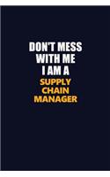 Don't Mess With Me I Am A Supply Chain Manager: Career journal, notebook and writing journal for encouraging men, women and kids. A framework for building your career.