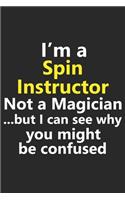 I'm a Spin Instructor Not A Magician But I Can See Why You Might Be Confused: Funny Job Career Notebook Journal Lined Wide Ruled Paper Stylish Diary Planner 6x9 Inches 120 Pages Gift