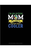 I'm An Autism Mom, Just Like A Normal Mom Except Way Cooler