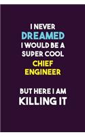 I Never Dreamed I would Be A Super Cool Chief Engineer But Here I Am Killing It