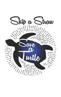 Skip A Straw Save A Turtle: Unlined / Plain Turtle Notebook / Journal Sketchbook Gift - Large ( 6 x 9 inches ) - 120 Pages -- Softcover