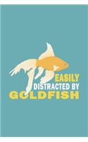 Easily Distracted By Goldfish: Funny Gift For Goldfish Lovers And Everyone Who Love Fishes - Notebook, Planner Or Journal For Writing About Goldfish Or Fishes - Size 6" x 9" - 110