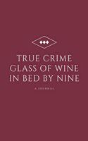 True Crime Glass of Wine In Bed by Nine