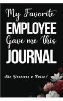 My Favorite Employee Gave Me This Journal She Deserves A Raise