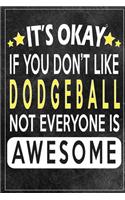 it's okay if you don't like dodgeball not everybody is awesome Gift for dodgeball lovers: Lined Notebook / Journal Gift, 120 Pages, 6x9, Soft Cover, Matte Finish