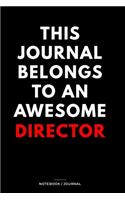 THIS JOURNAL BELONGS TO AN AWESOME Director Notebook / Journal 6x9 Ruled Lined 120 Pages: for Director 6x9 notebook / journal 120 pages for daybook log workbook exercise design notes ideas memorie, blueprint, goals. Degree Student Diaries