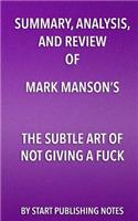 Summary, Analysis, and Review of Mark Manson's The Subtle Art of Not Giving A Fuck