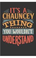 Its A Chauncey Thing You Wouldnt Understand: Chauncey Diary Planner Notebook Journal 6x9 Personalized Customized Gift For Someones Surname Or First Name is Chauncey