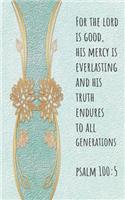For the Lord is good, His mercy is everlasting
