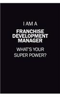 I Am A Franchise Development Manager, What's Your Super Power?: 6X9 120 pages Career Notebook Unlined Writing Journal
