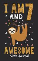 I Am 7 And Awesome Sloth Journal: Sloth Notebook And Journal To Write In For 7 Year Old Boy Girl - 6x9 Unique Diary - 120 Blank Lined Pages - Happy 7th Birthday Gift Composition Book