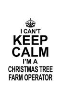 I Can't Keep Calm I'm A Christmas Tree Farm Operator: Personal Christmas Tree Farm Operator Notebook, Journal Gift, Diary, Doodle Gift or Notebook - 6 x 9 Compact Size- 109 Blank Lined Pages