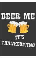 Beer Me Its Thanksgiving Notebook: Lined Journal, 120 Pages, 6 x 9, Affordable Gift Journal Matte Finish