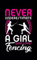 Never Underestimate a Girl Who Loves Fencing: A Journal, Notepad, or Diary to write down your thoughts. - 120 Page - 6x9 - College Ruled Journal - Writing Book, Personal Writing Space, Doodle, N