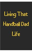 Living That Handball Dad Life: Lined Journal, 120 Pages, 6 x 9, Funny Handball Gift Idea, Black Matte Finish (Living That Handball Dad Life Journal)