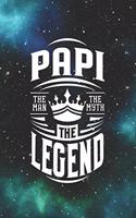 Papi The Man The Myth The Legend: Family life Grandpa Dad Men love marriage friendship parenting wedding divorce Memory dating Journal Blank Lined Note Book Gift