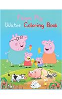 Peppa Pig Water Coloring Book: Peppa Pig Water Coloring Book, Peppa Pig Coloring Book, Peppa Pig Coloring Books For Kids Ages 2-4. 25 Pages - 8.5" x 11"