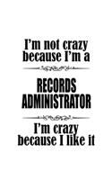 I'm Not Crazy Because I'm A Records Administrator I'm Crazy Because I like It: Best Records Administrator Notebook, Records Managing/Organizer Journal Gift, Diary, Doodle Gift or Notebook - 6 x 9 Compact Size, 109 Blank Lined P