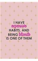 I Have Expensive Habits And Being Blonde Is One Of Them