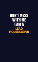 Don't Mess With Me I Am A Lead Housekeeper: Career journal, notebook and writing journal for encouraging men, women and kids. A framework for building your career.