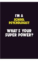 I'M A School Psychologist, What's Your Super Power?: 6X9 120 pages Career Notebook Unlined Writing Journal
