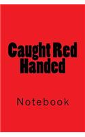 Caught Red Handed: Notebook